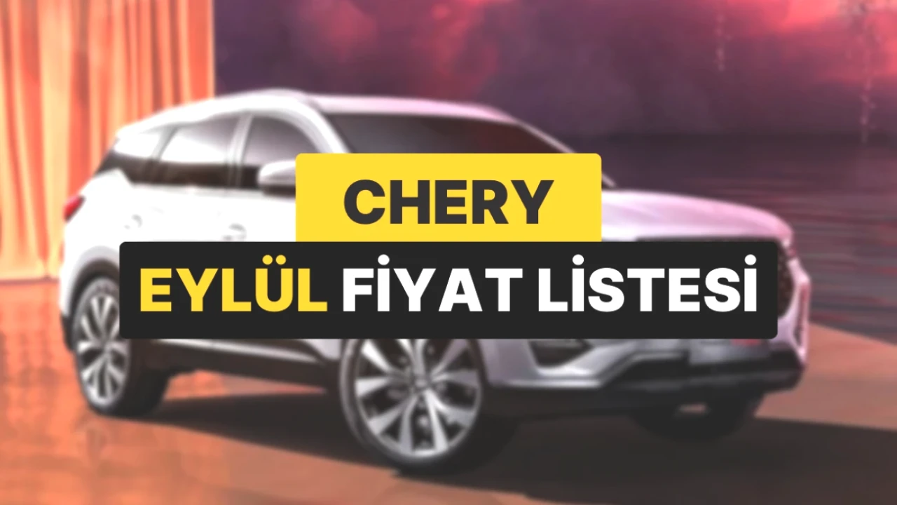 Chery Araç Fiyatları Eylül 2025'te Uçuşa Geçti! Güncel Listeye Bakın