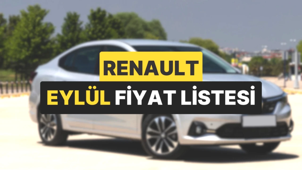 Renault 2025 Eylül Fiyat Listesi Açıklandı! Kaçırmayın!